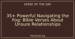35+ Powerful Navigating the Fog: Bible Verses About Unsure Relationships