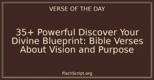 35+ Powerful Discover Your Divine Blueprint: Bible Verses About Vision and Purpose