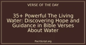 35+ Powerful The Living Water: Discovering Hope and Guidance in Bible Verses About Water