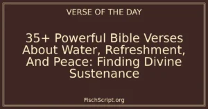 35+ Powerful Bible Verses About Water, Refreshment, And Peace: Finding Divine Sustenance