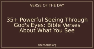 35+ Powerful Seeing Through God's Eyes: Bible Verses About What You See