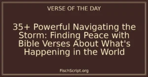 35+ Powerful Navigating the Storm: Finding Peace with Bible Verses About What's Happening in the World