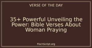 35+ Powerful Unveiling the Power: Bible Verses About Woman Praying