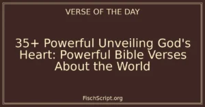 35+ Powerful Unveiling God's Heart: Powerful Bible Verses About the World