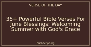 35+ Powerful Bible Verses For June Blessings: Welcoming Summer with God's Grace