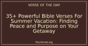 35+ Powerful Bible Verses For Summer Vacation: Finding Peace and Purpose on Your Getaway