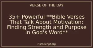 35+ Powerful **Bible Verses That Talk About Motivation: Finding Strength and Purpose in God's Word**