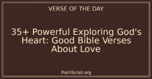 35+ Powerful Exploring God's Heart: Good Bible Verses About Love