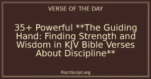 35+ Powerful **The Guiding Hand: Finding Strength and Wisdom in KJV Bible Verses About Discipline**