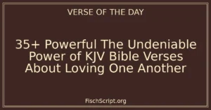 35+ Powerful The Undeniable Power of KJV Bible Verses About Loving One Another