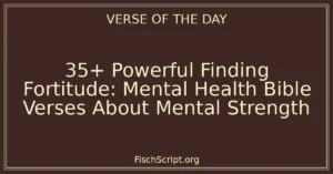 35+ Powerful Finding Fortitude: Mental Health Bible Verses About Mental Strength