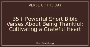 35+ Powerful Short Bible Verses About Being Thankful: Cultivating a Grateful Heart