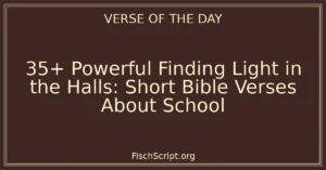 35+ Powerful Finding Light in the Halls: Short Bible Verses About School