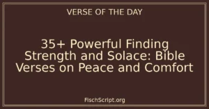 35+ Powerful Finding Strength and Solace: Bible Verses on Peace and Comfort