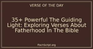 35+ Powerful The Guiding Light: Exploring Verses About Fatherhood In The Bible