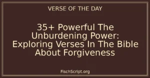 35+ Powerful The Unburdening Power: Exploring Verses In The Bible About Forgiveness