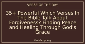 35+ Powerful Which Verses In The Bible Talk About Forgiveness? Finding Peace and Healing Through God's Grace