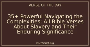 35+ Powerful Navigating the Complexities: All Bible Verses About Slavery and Their Enduring Significance