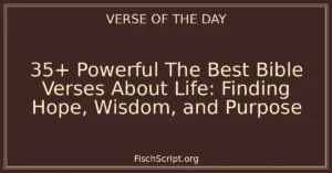 35+ Powerful The Best Bible Verses About Life: Finding Hope, Wisdom, and Purpose