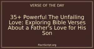 35+ Powerful The Unfailing Love: Exploring Bible Verses About a Father's Love for His Son