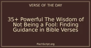 35+ Powerful The Wisdom of Not Being a Fool: Finding Guidance in Bible Verses