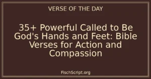 35+ Powerful Called to Be God's Hands and Feet: Bible Verses for Action and Compassion