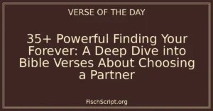 35+ Powerful Finding Your Forever: A Deep Dive into Bible Verses About Choosing a Partner