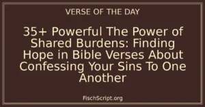 35+ Powerful The Power of Shared Burdens: Finding Hope in Bible Verses About Confessing Your Sins To One Another