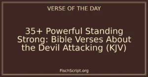 35+ Powerful Standing Strong: Bible Verses About the Devil Attacking (KJV)