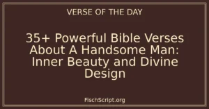 35+ Powerful Bible Verses About A Handsome Man: Inner Beauty and Divine Design