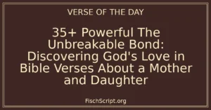 35+ Powerful The Unbreakable Bond: Discovering God's Love in Bible Verses About a Mother and Daughter