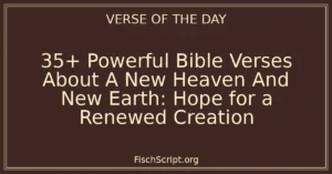 35+ Powerful Bible Verses About A New Heaven And New Earth: Hope for a Renewed Creation