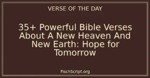35+ Powerful Bible Verses About A New Heaven And New Earth: Hope for Tomorrow