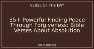 35+ Powerful Finding Peace Through Forgiveness: Bible Verses About Absolution