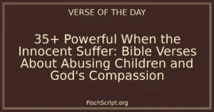 35+ Powerful When the Innocent Suffer: Bible Verses About Abusing Children and God's Compassion