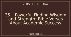 35+ Powerful Finding Wisdom and Strength: Bible Verses About Academic Success
