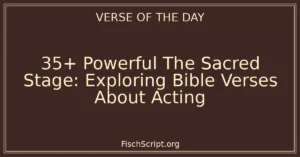 35+ Powerful The Sacred Stage: Exploring Bible Verses About Acting