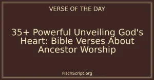 35+ Powerful Unveiling God's Heart: Bible Verses About Ancestor Worship