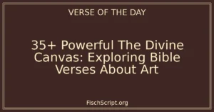 35+ Powerful The Divine Canvas: Exploring Bible Verses About Art