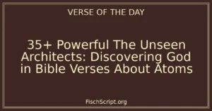 35+ Powerful The Unseen Architects: Discovering God in Bible Verses About Atoms