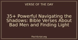 35+ Powerful Navigating the Shadows: Bible Verses About Bad Men and Finding Light