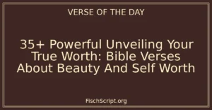 35+ Powerful Unveiling Your True Worth: Bible Verses About Beauty And Self Worth