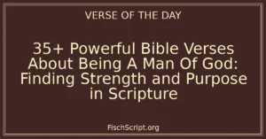 35+ Powerful Bible Verses About Being A Man Of God: Finding Strength and Purpose in Scripture