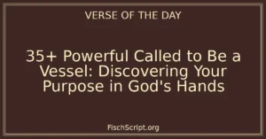 35+ Powerful Called to Be a Vessel: Discovering Your Purpose in God's Hands