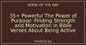 35+ Powerful The Power of Purpose: Finding Strength and Motivation in Bible Verses About Being Active