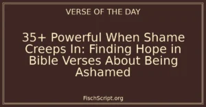 35+ Powerful When Shame Creeps In: Finding Hope in Bible Verses About Being Ashamed