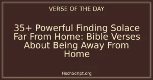 35+ Powerful Finding Solace Far From Home: Bible Verses About Being Away From Home