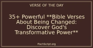 35+ Powerful **Bible Verses About Being Changed: Discover God's Transformative Power**
