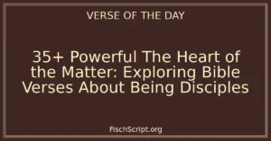 35+ Powerful The Heart of the Matter: Exploring Bible Verses About Being Disciples