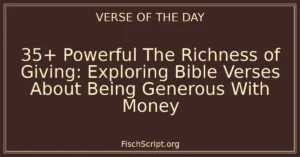 35+ Powerful The Richness of Giving: Exploring Bible Verses About Being Generous With Money